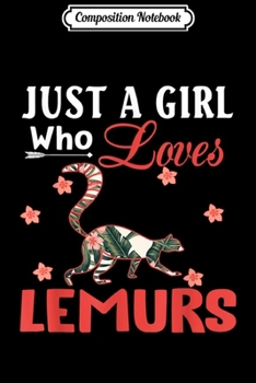 Composition Notebook: Just a Girl Who Loves Lemurs Gift Lemur Lover  Journal/Notebook Blank Lined Ruled 6x9 100 Pages
