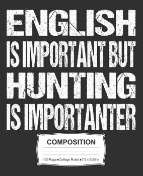 Paperback English Is Important But Hunting Is Importanter Composition: College Ruled Notebook Book