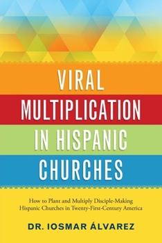 Paperback Viral Multiplication in Hispanic Churches: How to Plant and Multiply Disciple-Making Hispanic Churches in Twenty-First-Century America Book