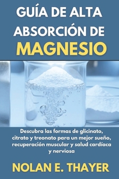 Guía de alta absorción de magnesio: Descubra las formas de glicinato, citrato y treonato para un mejor sueño, recuperación muscular y salud cardíaca y nerviosa.