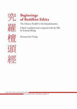 Beginnings of Buddhist Ethics: The Chinese Parallel to the Kutadantasutta. Edited, translated and compared with the Pali (East Asia Intercultural ...