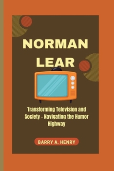 Paperback Norman Lear: : Transforming Television and Society - Navigating the Humor Highway Book