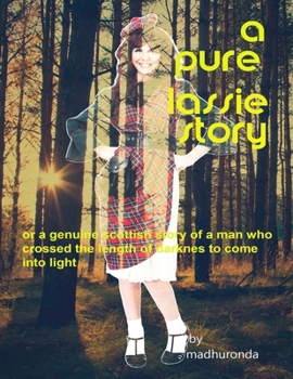 Paperback A pure lassie story: or a genuine scottish story of a man who crossed the length of darkness to come into light Book