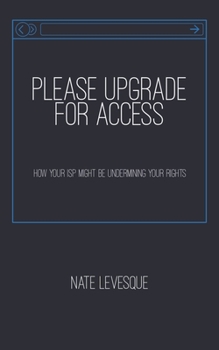 Paperback Please Upgrade for Access: How your ISP might be undermining your rights Book