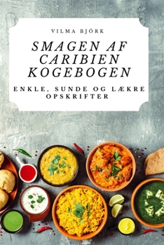 Paperback Smagen AF Caribien Kogebogen: Enkle, Sunde Og LÆkre Opskrifter [Danish] Book