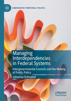 Paperback Managing Interdependencies in Federal Systems: Intergovernmental Councils and the Making of Public Policy Book