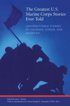 Paperback Greatest U.S. Marine Corps Stories Ever Told: Unforgettable Stories Of Courage, Honor, And Sacrifice Book