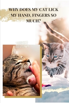 Paperback Why Does My Cat Lick My Hand & Fingers So Much?: Why Do Cats Like Str&#1030;ng? Book