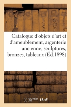 Paperback Catalogue d'Objets d'Art Et d'Ameublement, Argenterie Ancienne, Sculptures, Bronzes [French] Book