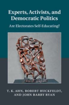 Experts, Activists, and Democratic Politics: Are Electorates Self-Educating? - Book  of the Cambridge Studies in Public Opinion and Political Psychology