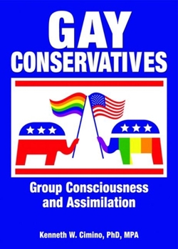 Hardcover Gay Conservatives: Group Consciousness and Assimilation Book
