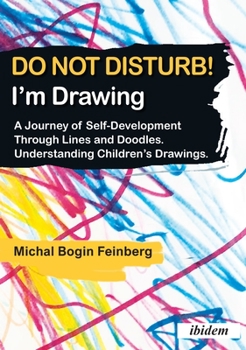 Paperback Do Not Disturb! I'm Drawing: A Journey of Self-Development Through Lines and Doodles. Understanding Children's Drawings Book