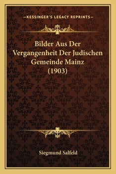 Paperback Bilder Aus Der Vergangenheit Der Judischen Gemeinde Mainz (1903) [German] Book