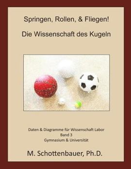 Springen, Rollen, & Fliegen: Die Wissenschaft Des Kugeln: Daten Und Diagramme Fur Science Laboratory: Band 1