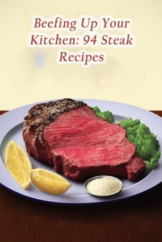 Paperback Beefing Up Your Kitchen: 94 Steak Recipes Book