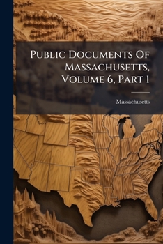Paperback Public Documents Of Massachusetts, Volume 6, Part 1 Book