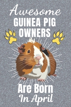 Awesome Guinea Pig Owners Are Born In April: Guinea Pig gifts. This Guinea Pig Notebook / Guinea Pig Journal has a fun cover. It is 6x9in size with ... Guinea Pig lover gifts. Guinea Pig gift ideas