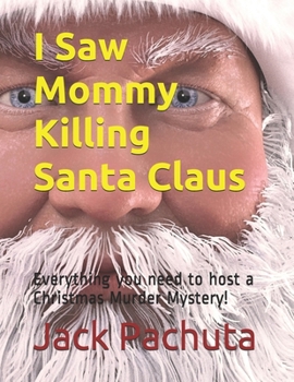 Paperback I Saw Mommy Killing Santa Claus: Everything you need to host a Christmas Murder Mystery! Book