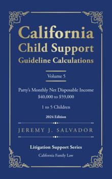 California Child Support Guideline Calculations - Volume 5 (2024 Edition): Party's Monthly Net Disposable Income $40,000 to $59,000 (1 to 5 Children) ... Child Support Guideline Calculations)