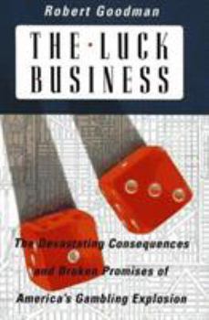 Hardcover The Luck Business: The Devastating Consequences and Broken Promises of America's Gambling Explosion Book
