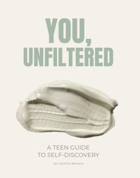 Paperback YOU, UNFILTERED: A TEEN GUIDE TO SELF-DISCOVERY Book