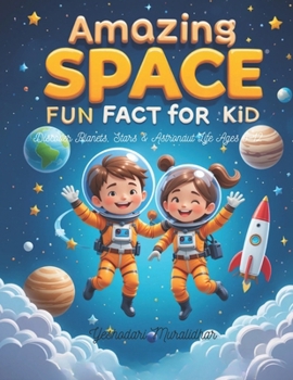 Amazing Space Fun Fact Book for Kids | Discover Planets, Stars & Astronaut Life | Ages 6-12: Blast off into a universe of fun with mind-blowing space ... space adventures for curious young explorers!