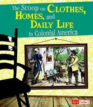 Paperback The Scoop on Clothes, Homes, and Daily Life in Colonial America Book