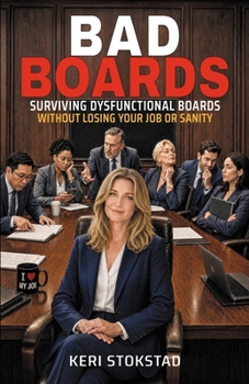 Paperback Bad Boards: Surviving Dysfunctional Boards Without Losing Your Job or Sanity Book