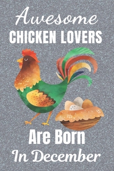 Awesome Chicken Lovers Are Born In December: Chicken gifts. This Chicken Notebook / Chicken Journal is 6x9in with 110+ lined ruled pages. It makes a ... Gifts for Chicken Lovers. Chicken gift ideas