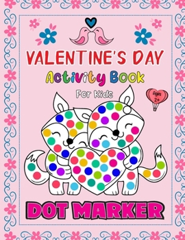 Paperback Valentine's Day Dot Markers Activity Book For Kids Ages 2+: Valentine's Day gifts for kids: Dot marker coloring book for toddlers and preschoolers Book