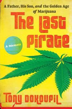 Hardcover The Last Pirate: A Father, His Son, and the Golden Age of Marijuana Book