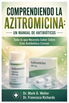 Comprendiendo la Azitromicina: Un Manual de Antibióticos (Spanish Edition)