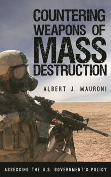 Paperback Countering Weapons of Mass Destruction: Assessing the U.S. Government's Policy Book