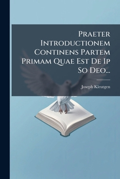 Paperback Praeter Introductionem Continens Partem Primam Quae Est De Ip So Deo... [Latin] Book
