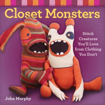Paperback Closet Monsters: Stitch Creatures You'll Love from Clothing You Don't Book