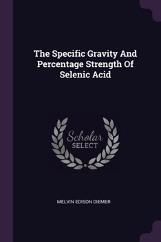 Paperback The Specific Gravity And Percentage Strength Of Selenic Acid Book