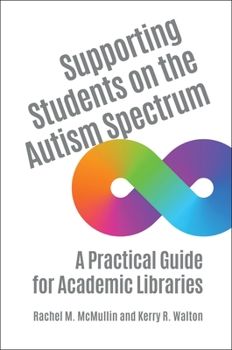 Paperback Supporting Students on the Autism Spectrum: A Practical Guide for Academic Libraries Book