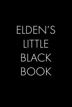 Paperback Elden's Little Black Book: The Perfect Dating Companion for a Handsome Man Named Elden. A secret place for names, phone numbers, and addresses. Book