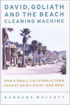 Hardcover David, Goliath and the Beach-Cleaning Machine: How a Small California Town Fought an Oil Giant--And Won! Book