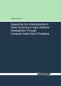 Paperback Supporting the Understanding of Team Dynamics in Agile Software Development Through Computer-Aided Sprint Feedback Book