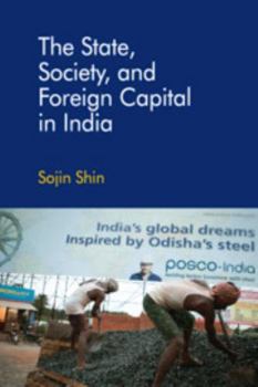 Hardcover The State, Society, and Foreign Capital in India Book