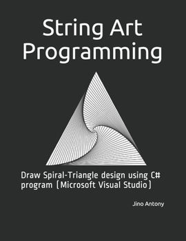 Paperback String Art Programming: Draw Spiral-Triangle design using C# program (Microsoft Visual Studio) Book
