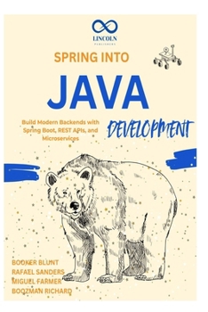 Paperback Spring into Java Development: Build Modern Backends with Spring Boot, REST APIs, and Microservices Book