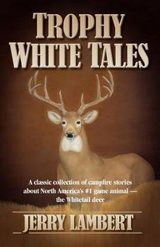 Paperback Trophy White Tales: A Classic Collection of Campfire Stories about North America S #1 Game Animal the Whitetail Deer Book