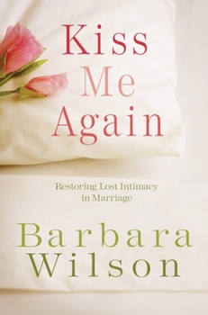 Paperback Kiss Me Again: Restoring Lost Intimacy in Marriage Book