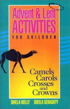 Paperback Advent & Lent Activities for Children: Camels, Carols, Crosses, and Crowns Book