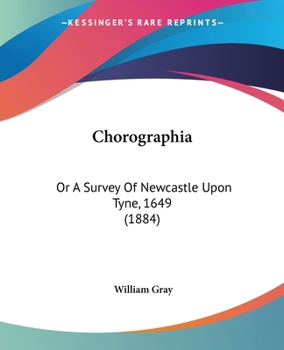 Paperback Chorographia: Or A Survey Of Newcastle Upon Tyne, 1649 (1884) Book