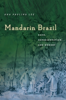 Mandarin Brazil: Race, Representation, and Memory - Book  of the Asian America