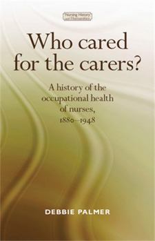 Hardcover Who Cared for the Carers? CB: A History of the Occupational Health of Nurses, 18801948 Book