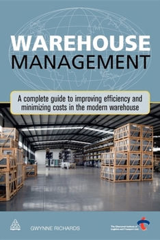 Paperback Warehouse Management: A Complete Guide to Improving Efficiency and Minimizing Costs in the Modern Warehouse Book